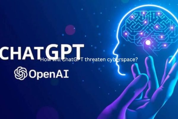 How will ChatGPT threaten cyberspace